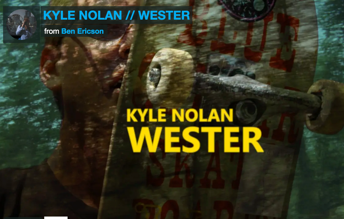 "Wester" featuring Kyle Nolan filmed and edited by Ben Ericson